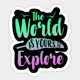 The World Is Yours To Explore Sticker